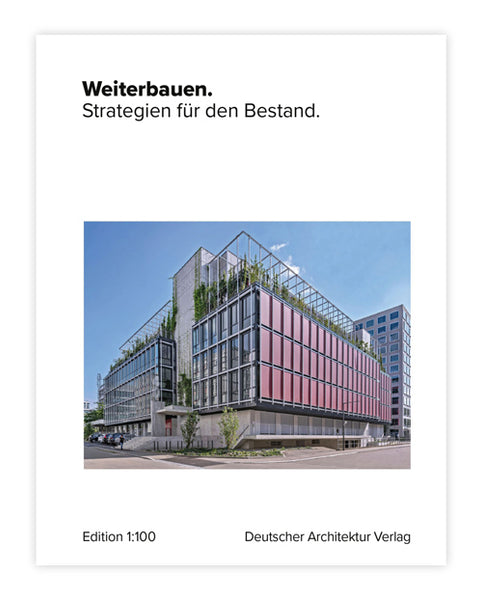Weiterbauen. Strategien für den Bestand.